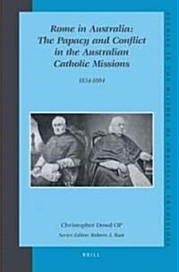Rome in Australia: The Papacy and Conflict in the Australian Catholic Missions, 1834-1884 (Set 2 Volumes) (Hardcover)