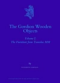 The Gordion Wooden Objects, Volume 1 the Furniture from Tumulus MM (2-Vol. Set) (Hardcover)