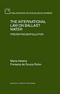 The International Law on Ballast Water: Preventing Biopollution (Hardcover)