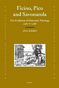 Ficino, Pico and Savonarola: The Evolution of Humanist Theology 1461/2-1498 (Hardcover)