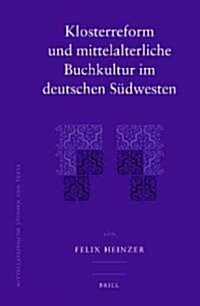 Klosterreform Und Mittelalterliche Buchkultur Im Deutschen S?westen (Hardcover)