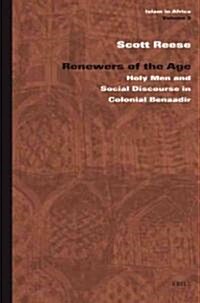 Renewers of the Age: Holy Men and Social Discourse in Colonial Benaadir (Hardcover)