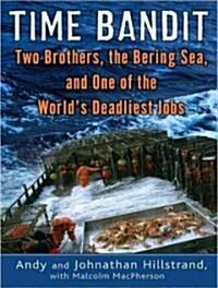 Time Bandit: Two Brothers, the Bering Sea, and One of the Worlds Deadliest Jobs (Audio CD)