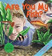 Are You My Fish? (Library Binding)