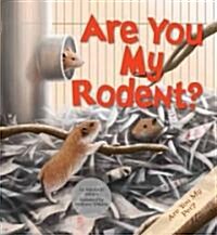 Are You My Rodent? (Library Binding)