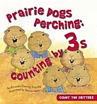 Prairie Dogs Perching: Counting by 3s: Counting by 3s (Library Binding)