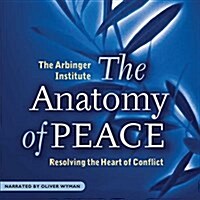 The Anatomy of Peace: Resolving the Heart of Conflict (Audio CD)