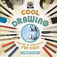 Cool Drawing: The Art of Creativity for Kids: The Art of Creativity for Kids (Library Binding)