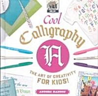 Cool Calligraphy: The Art of Creativity for Kids! (Library Binding)
