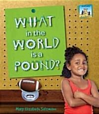 What in the World Is a Pound? (Library Binding)