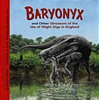 Baryonyx and Other Dinosaurs of the Isle of Wight Digs in England (Library Binding)