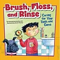 Brush, Floss, and Rinse: Caring for Your Teeth and Gums (Library Binding)