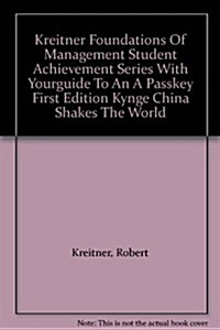 Kreitner Foundations of Management Student Achievement Series with Yourguide to an a Passkey First Edition Kynge China Shakes the World (Other)