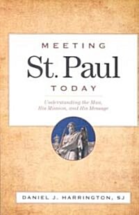 Meeting St. Paul Today: Understanding the Man, His Mission, and His Message (Paperback)