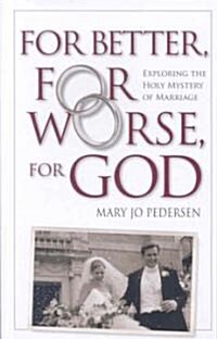 For Better, for Worse, for God: Exploring the Holy Mystery of Marriage (Paperback)
