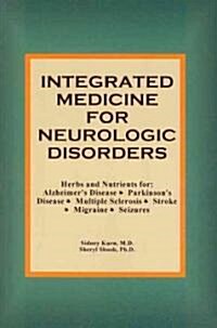 Integrated Medicine for Neurologic Disorders: Herbs and Nutrients for Alzheimers Disease, Parkinsons Disease, Multiple Sclerosis, Stroke, Migraine a (Paperback)