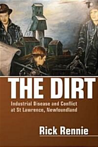 The Dirt: Industrial Disease and Conflict at St Lawrence, Newfoundland (Paperback)