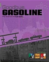 Goodbye, Gasoline: The Science of Fuel Cells (Library Binding)