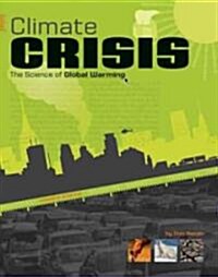 Climate Crisis: The Science of Global Warming (Library Binding)