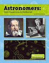 Astronomers: From Copernicus to Crisp (Library Binding)