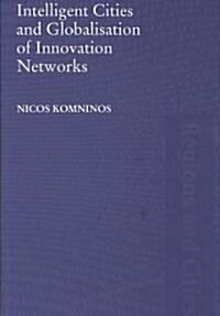 Intelligent Cities and Globalisation of Innovation Networks (Paperback)