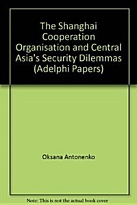 The Shanghai Cooperation Organisation and Central Asias Security Dilemmas (Paperback, 1st)