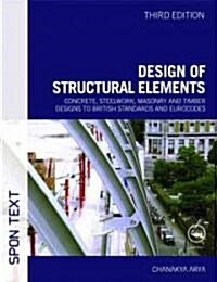 Design of Structural Elements : Concrete, Steelwork, Masonry and Timber Designs to British Standards and Eurocodes, Third Edition (Paperback, 3 New edition)