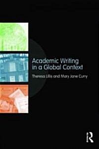 Academic Writing in a Global Context : The Politics and Practices of Publishing in English (Paperback)