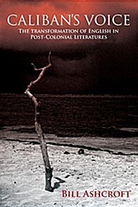 Calibans Voice : The Transformation of English in Post-Colonial Literatures (Paperback)