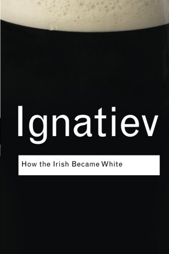 How the Irish Became White (Paperback)