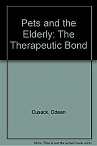 Pets and the Elderly: The Therapeutic Bond (Paperback)