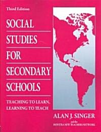 Social Studies for Secondary Schools: Teaching to Learn, Learning to Teach (Paperback, 3rd, Revised)