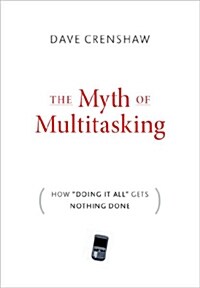 The Myth of Multitasking : How Doing It All Gets Nothing Done (Hardcover)
