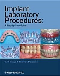 Implant Laboratory Procedures: A Step-By-Step Guide (Spiral)