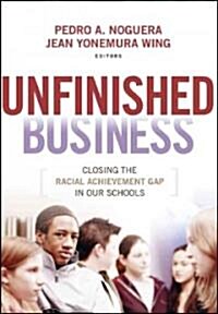 Unfinished Business: Closing the Racial Achievement Gap in Our Schools (Paperback)