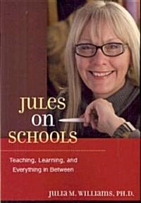 Jules on Schools: Teaching, Learning, and Everything in Between (Paperback)