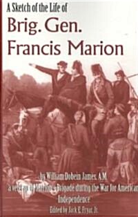 A Sketch of the Life of Brig. Gen. Francis Marion (Paperback)