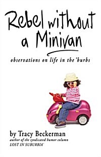 Rebel Without a Minivan: Observations on Life in the Burbs (Paperback)
