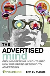 The Advertised Mind : Groundbreaking Insights into How Our Brains Respond to Advertising (Paperback)
