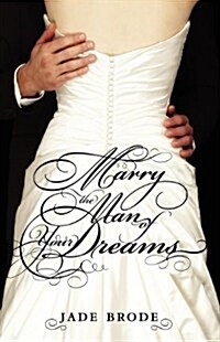 Marry the Man of Your Dreams (Paperback)