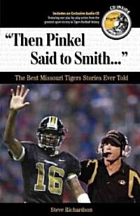 Then Pinkel Said to Smith: The Best Missouri Tigers Stories Ever Told [With CD] (Hardcover)