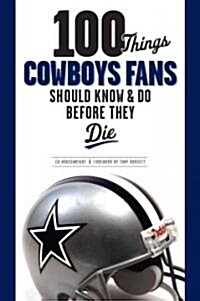 100 Things Cowboys Fans Should Know & Do Before They Die (Paperback)