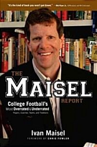 The Maisel Report: College Footballs Most Overrated & Underrated Players, Coaches, Teams, and Traditions (Hardcover)