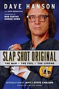 Slap Shot Original: The Man, the Foil, and the Legend (Hardcover)