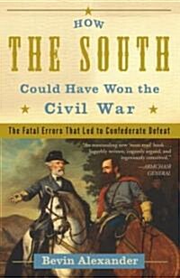 How the South Could Have Won the Civil War: The Fatal Errors That Led to Confederate Defeat (Paperback)