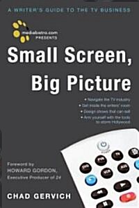 [중고] Mediabistro.com Presents Small Screen, Big Picture: A Writers Guide to the TV Business (Paperback)