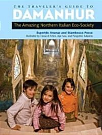 The Travelers Guide to Damanhur: The Amazing Northern Italian Eco-Society (Paperback)