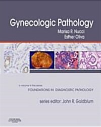 Gynecologic Pathology : A Volume in the Series: Foundations in Diagnostic Pathology (Hardcover)