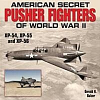 American SEC Pusher Fighters Wwii-Op: Xp-54, Xp-55, and Xp-56 (Hardcover)