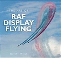 The Art of RAF Display Flying : A History (Hardcover)